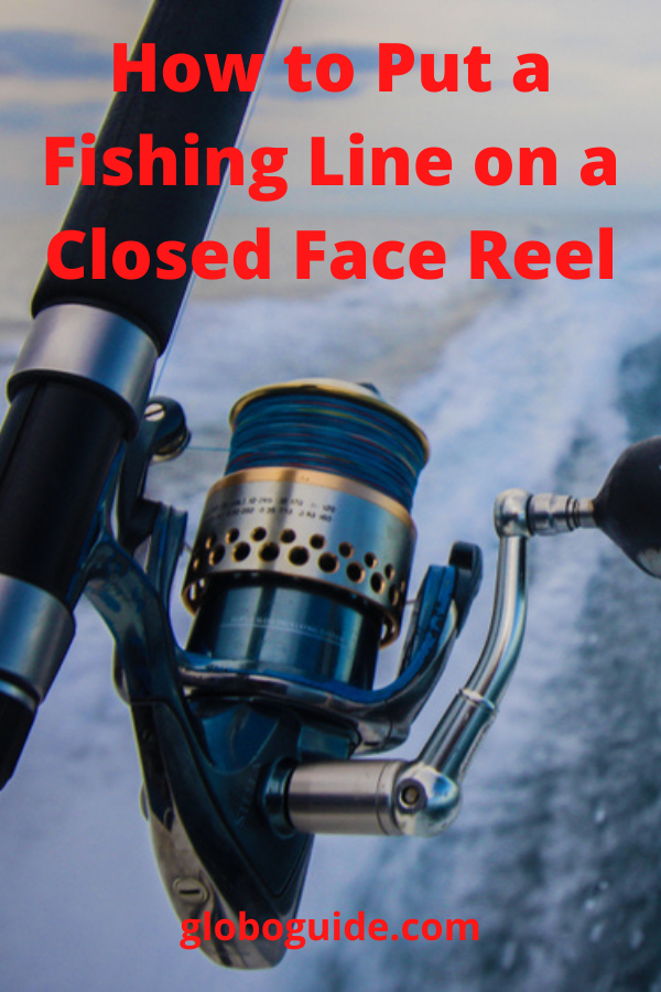 How to Put Fishing Line on a Closed Face Reel