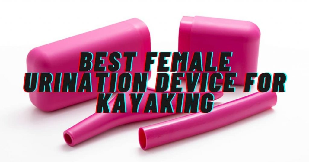 Best female urination device for kayaking