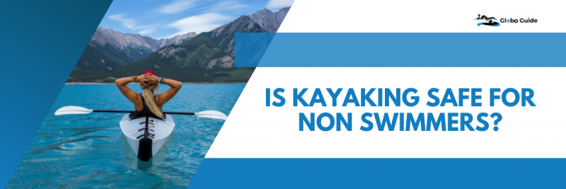 Is kayaking safe for non swimmers?
