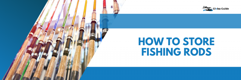 How to Store Fishing Rods