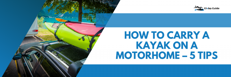 How to Carry a Kayak on a Motorhome - 5 Tips