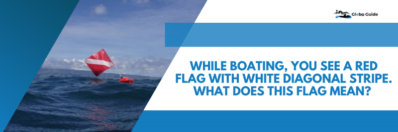 While boating, you see a red flag with white diagonal stripe. What does this flag mean?