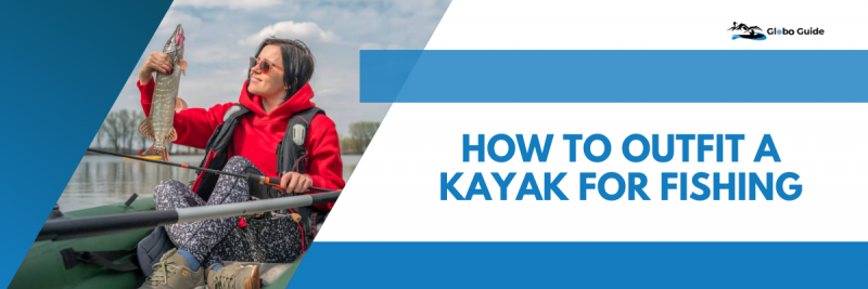 How to Outfit a Kayak for Fishing