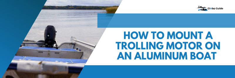 How to Mount a Trolling Motor on an Aluminum Boat