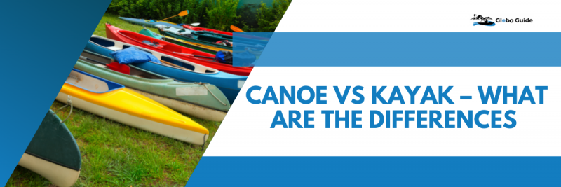 Canoe VS Kayak - What Are The Differences