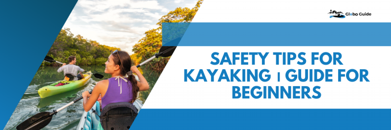 Safety Tips For Kayaking । Guide for Beginners