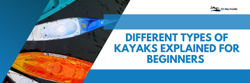 Different Types of Kayaks Explained For Beginners