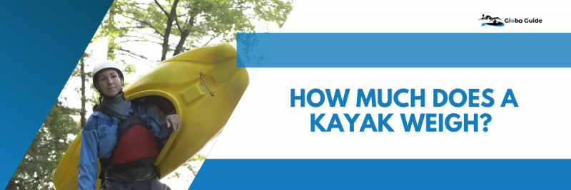How Much Does A Kayak Weigh?